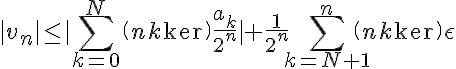 5$ |v_n| \le |\Bigsum_{k=0}^N~\(n\\k\)\frac{a_k}{2^n}|+\frac{1}{2^n}\Bigsum_{k=N+1}^n~\(n\\k\)\epsilon